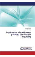 Replication of Fdm Based Patterns Via Vacuum Moulding