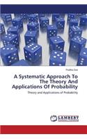 Systematic Approach To The Theory And Applications Of Probability