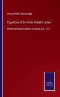 Copy-Book of Sir Amias Poulet's Letters