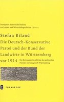 Die (Deutsch-)Konservative Partei Und Der Bund Der Landwirte in Wurttemberg VOR 1914: Ein Beitrag Zur Geschichte Der Politischen Parteien Im Konigreich Wurttemberg(2 Stuttgarter Historische Studien Zur Landes- Und Wirtschaftsg)