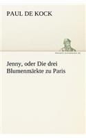 Jenny, Oder Die Drei Blumenmarkte Zu Paris: (German)
