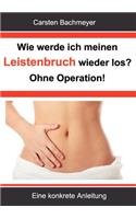 Wie werde ich meinen Leistenbruch wieder los? Ohne Operation!