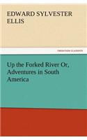 Up the Forked River Or, Adventures in South America: (English)