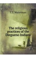 The religious practices of the Diegueno Indians: (English)