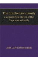 The Stephenson Family a Genealogical Sketch of the Stephenson Family