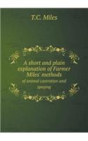 A Short and Plain Explanation of Farmer Miles' Methods of Animal Castration and Spaying