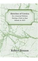 Sketches of Corsica Or, A Journal Written During a Visit to that Island, in 1823: (English)