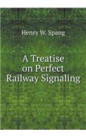 A Treatise on Perfect Railway Signaling