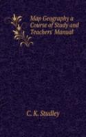 Map Geography a Course of Study and Teachers' Manual