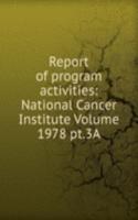 Report of program activities: National Cancer Institute Volume 1978 pt.3A