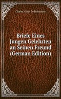 Briefe Eines Jungen Gelehrten an Seinen Freund (German Edition)
