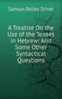 Treatise On the Use of the Tenses in Hebrew: And Some Other Syntactical Questions