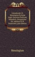 Calendewide I.E. Menologium Ecclesiae Anglo-Saxonicae Poeticum, Emendavit, Interpretatus Est, Adnotavit K.W. Bouterwek (Latin Edition)