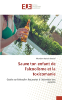 Sauve ton enfant de l'alcoolisme et la toxicomanie