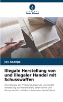 Illegale Herstellung von und illegaler Handel mit Schusswaffen