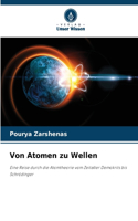 Von Atomen zu Wellen