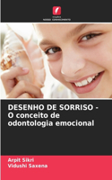 DESENHO DE SORRISO - O conceito de odontologia emocional