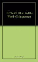 Excellence Ethics And The World Of Management