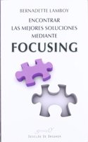Encontrar las mejores soluciones mediante Focusing: A la escucha de lo sentido en el cuerpo