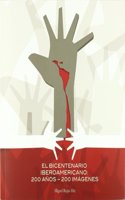 El Bicentenario Iberoamericano: 200 Anos - 200 Imagenes