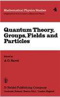Quantum Theory, Groups, Fields and Particles: (4 Mathematical Physics Studies)