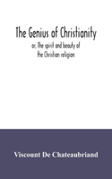 The genius of Christianity; or, The spirit and beauty of the Christian religion