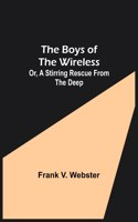 Boys of the Wireless; Or, A Stirring Rescue from the Deep