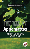 Tree Of Appomattox A Story Of The Civil War'S Close