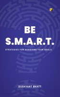 BE S.M.A.R.T :Strategies for Achieving Your Goal