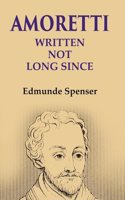 Amoretti: Written Not Long Since [Hardcover]