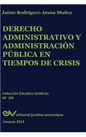 Derecho Administrativo y Administracion Publica En Tiempos de Crisis