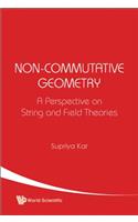 Non-commutative Geometry: A Perspective On String And Field Theories