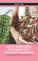 Ignite Your Passion for Crochet with this In Depth Guidebook