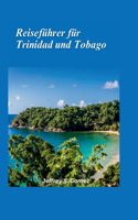 Trinidad & Tobago Reiseführer 2024: Wir stellen vor: Der karibische Inselstaat mit seinen zwei Inseln, Calypso, Soca und unberührter Schönheit