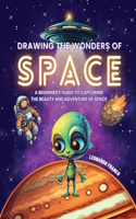 Drawing the Wonders of Space: A Beginner's Guide to Capturing the Beauty and Adventure of Space