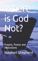 Where is God Not?