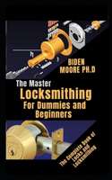 The Master Locksmithing For Dummies and Beginners: The Complete Book of Locks and Locksmithing