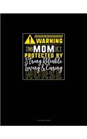 Warning This Mom Is Protected By A Strong, Reliable, Loving & Caring Nurse: 4 Column Ledger