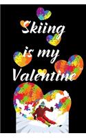 Skiing Is My Valentine: Funny Valentines Day Gift For Her Best Valentines Day Gifts for Him Cute Valentines Day Gifts for Girlfriend Hilarious Best Gag Gifts for Boyfriend 