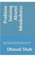 Problem Solving Absent Mindedness: Habit of making small mistakes which leads to big impact on your life. How to find cause & cure it.