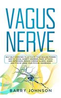 Vagus Nerve: Self Help Exercises to Activate Your Healing Powers and Fix Social Anxiety Disorder, Panic Attacks, and Depression. Reduce Chronic Illness, Anger, a