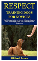 Respect Training Dogs for Novices