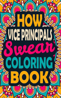 How Vice Principals Swear Coloring Book: A Swear Coloring Book Gift for Vice Principals-8.5x11 Inches 50 Unique Design of Swear Words Illustration Coloring Book for Vice Principals