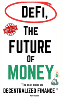 DeFi, The Future of Money: The best guide on Decentralized Finance