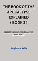 Book of the Apocalypse Explained ( Book 3 ): BLESSED JOHN AND HIS APOCALYPSE ( Ven. Bede )