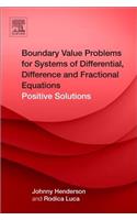 Boundary Value Problems for Systems of Differential, Difference and Fractional Equations: Positive Solutions