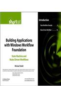 Building Applications with Windows Workflow Foundation (Wf): State Machine and Rules-Driven Workflows (Digital Short Cut)