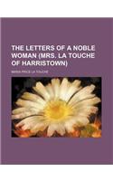 The Letters of a Noble Woman (Mrs. La Touche of Harristown)