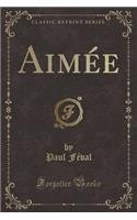 AimÃ©e (Classic Reprint)