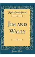 Jim and Wally (Classic Reprint)